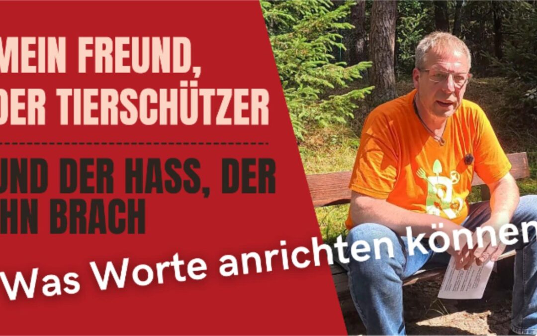 Mein Freund, der Tierschützer – und der Hass, der ihn brach