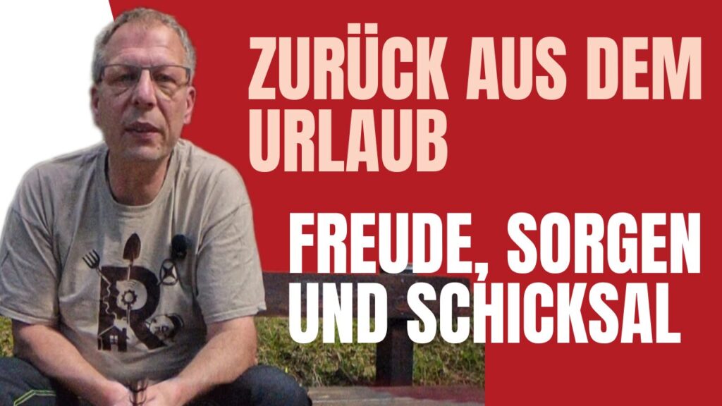 Zurück aus dem Urlaub – Zwischen Freude, Sorgen und Schicksal